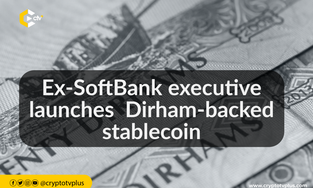 Ex-SoftBank executive launches  Dirham-backed stablecoin | CryptoTvplus