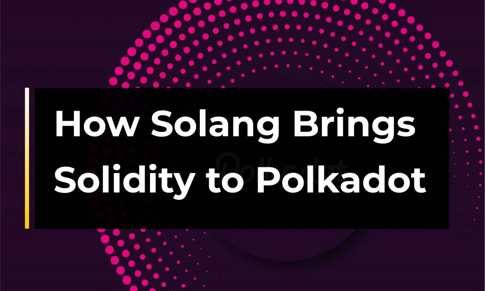 How Solang Brings Solidity to Polkadot | CryptoTvplus