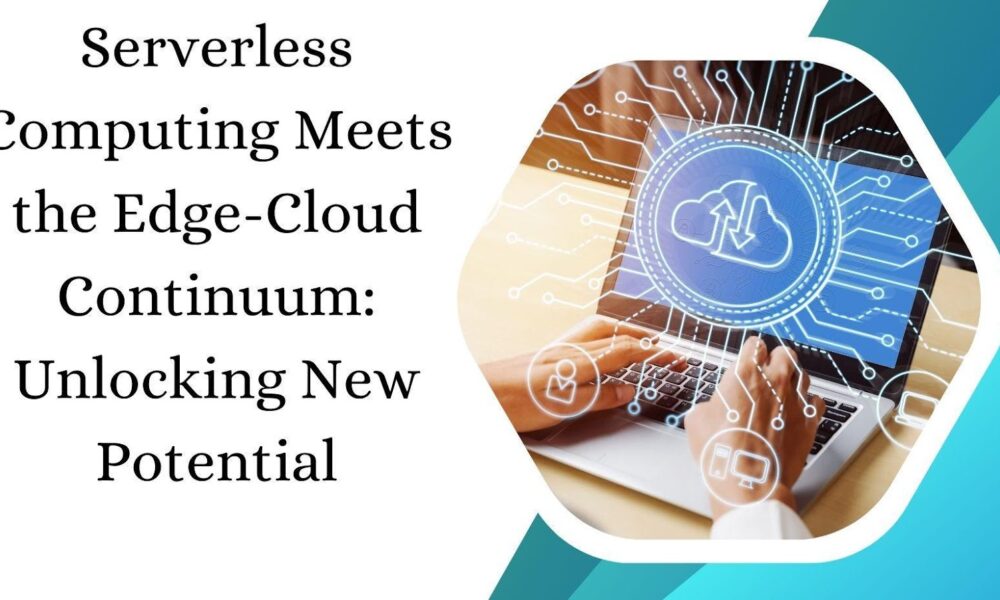 Serverless Computing Meets the Edge-Cloud Continuum: Unlocking New Potential