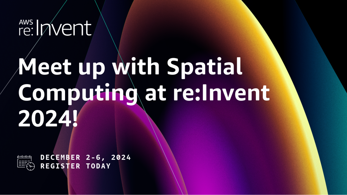 Meet up with Spatial Computing at AWS re:Invent 2024!