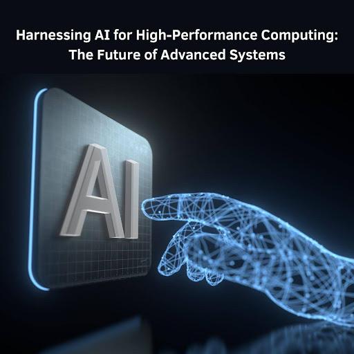 Harnessing AI for High-Performance Computing: The Future of Advanced Systems