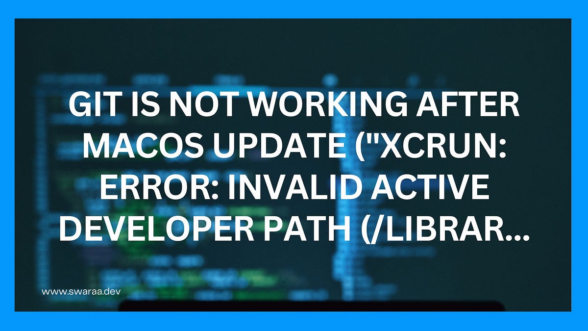 Git is not working after macOS update (“xcrun: error: invalid active developer path (/Librar… | by Daniel Martin | Dec, 2024