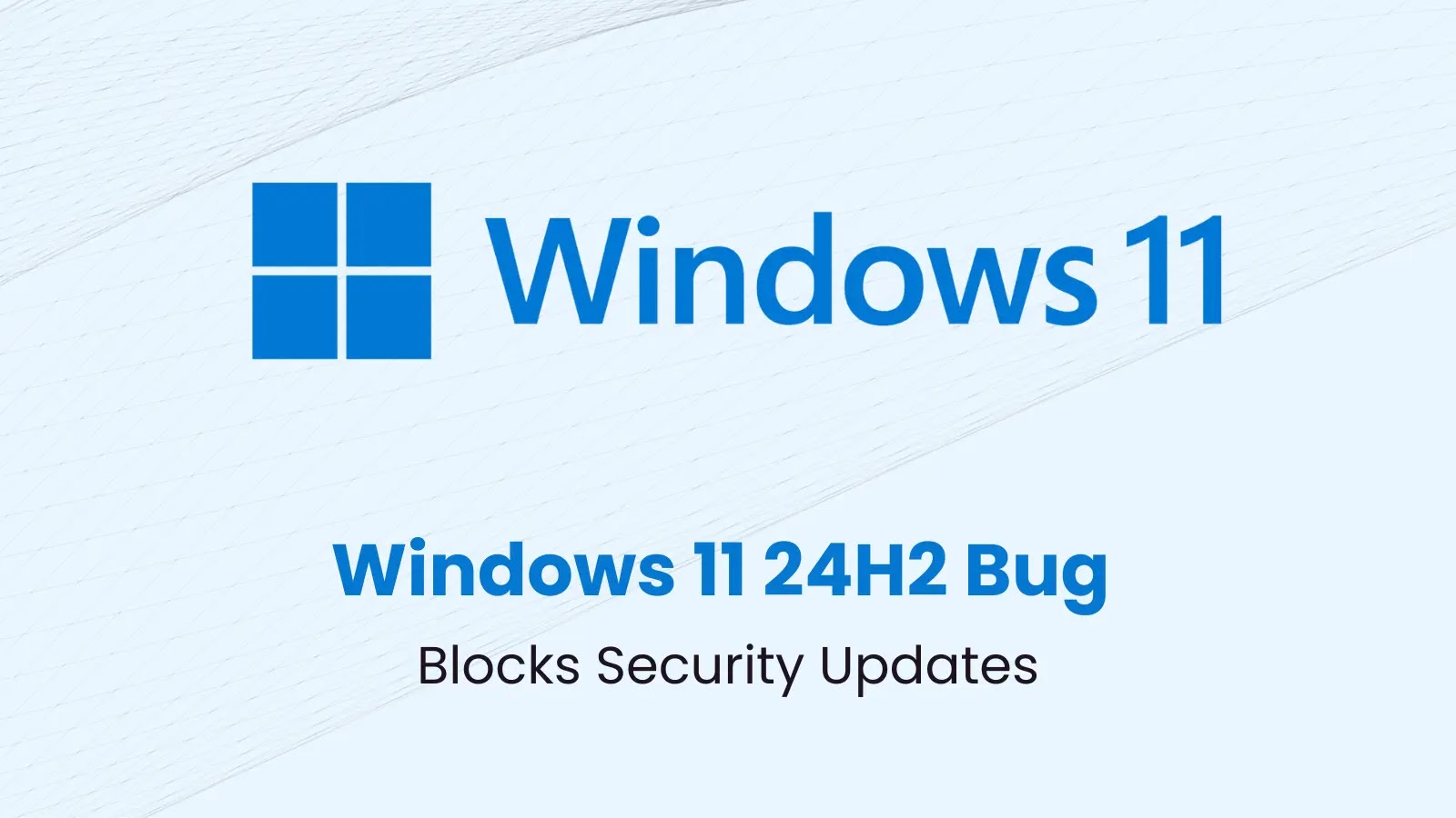 Microsoft Warns of Windows 11 24H2 Bug Blocks Security Updates