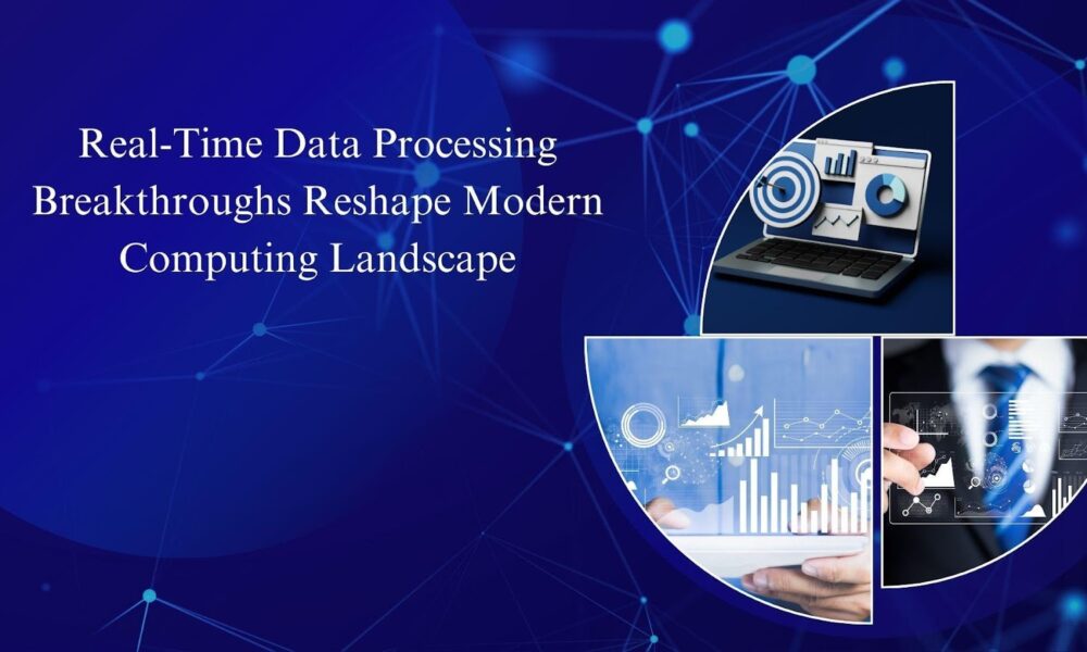 Real-Time Data Processing Breakthroughs Reshape Modern Computing Landscape